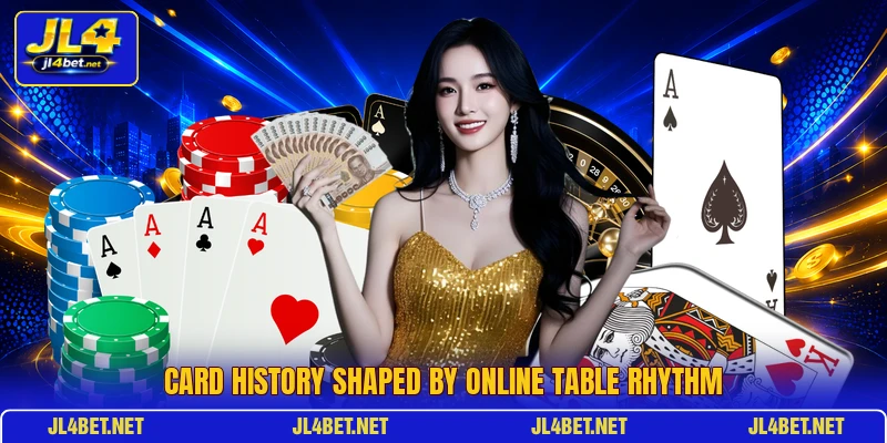 Card history shaped by online table rhythm