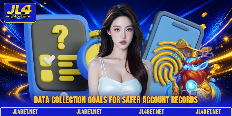 Data collection goals for safer account records