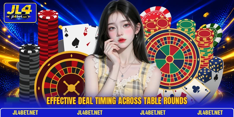 Effective deal timing across table rounds