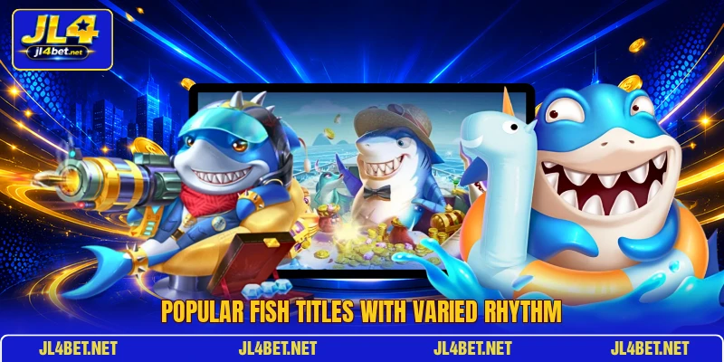 Popular fish titles with varied rhythm