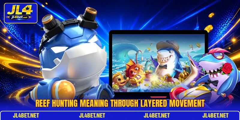 Reef hunting meaning through layered movement